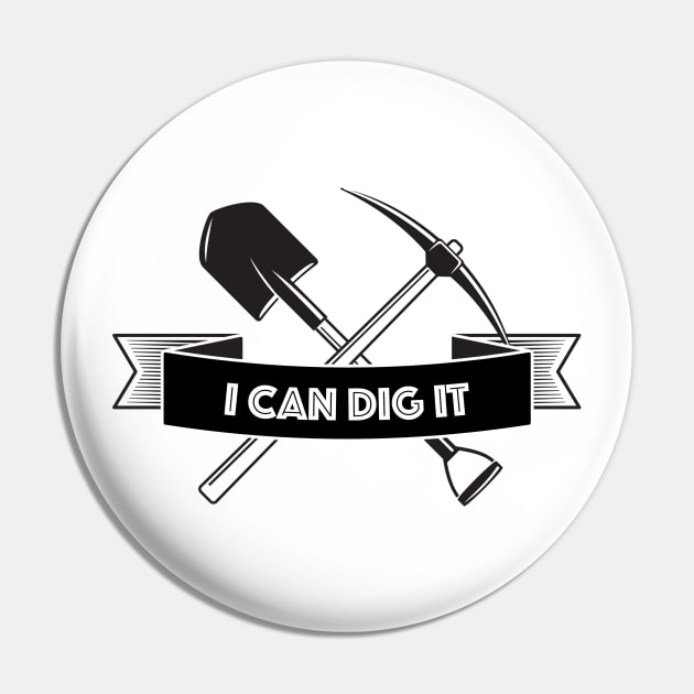 I Can Dig It Pin by kendesigned