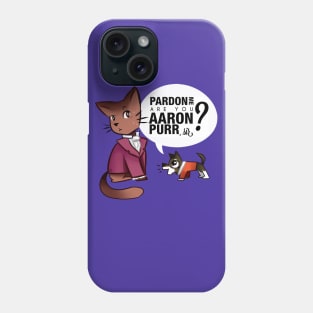 Are you Aaron Purr? Phone Case