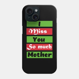 I Miss You So much Mother Phone Case