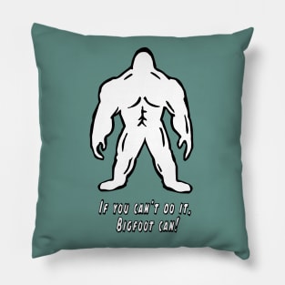 If You Can't Do It, Bigfoot Can! - Cyrus the Bigfoot Pillow