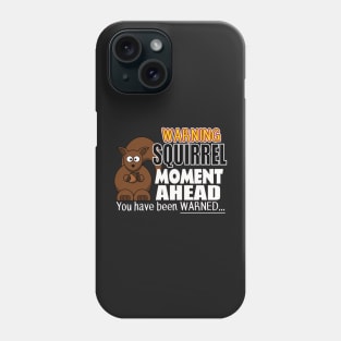 The ADHD Squirrel - Squirrel Moment, You Have Been Warned Phone Case