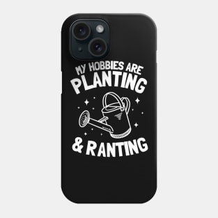 My Hobbies Are Planting & Ranting Gardening Gift Gardener Plants Phone Case