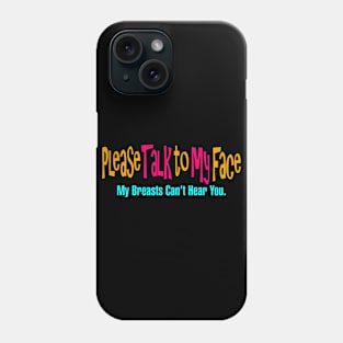 Please Talk to My Face Phone Case