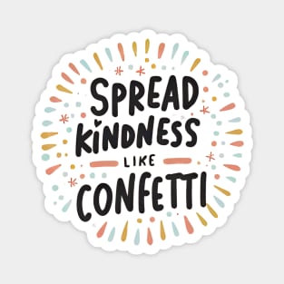 Spread Kindness Like Confetti Magnet