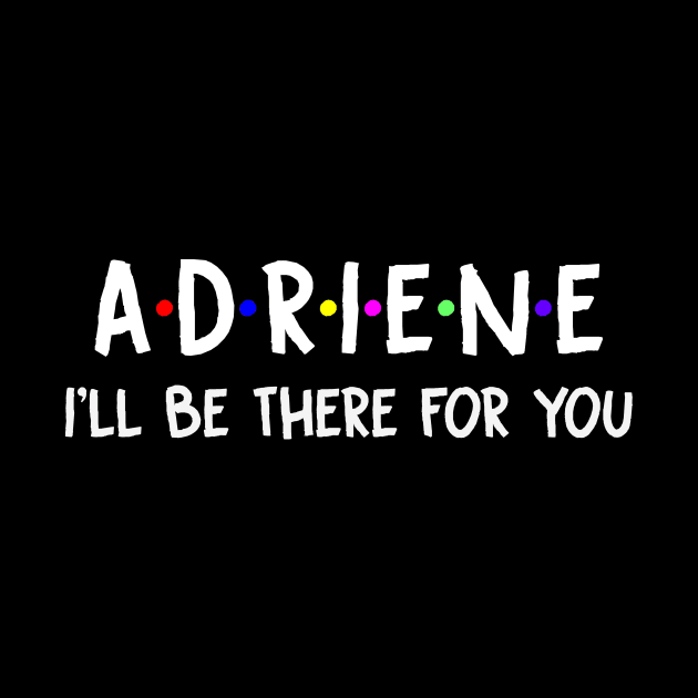 Adriene I'll Be There For You | Adriene FirstName | Adriene Family Name | Adriene Surname | Adriene Name by CarsonAshley6Xfmb