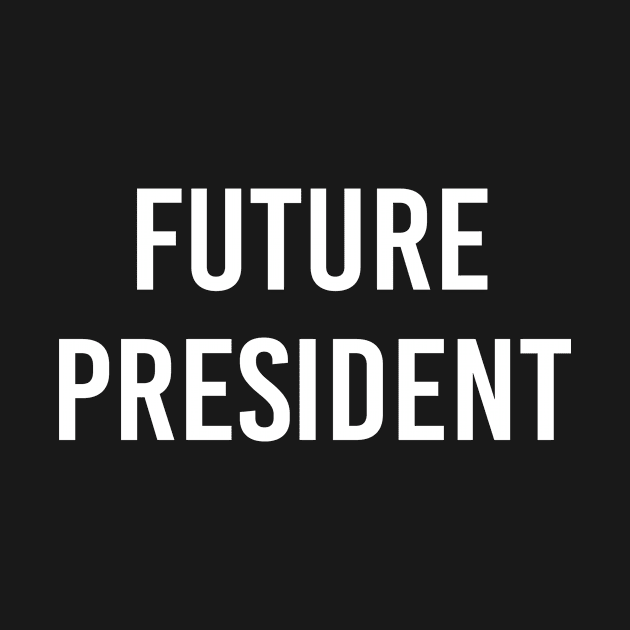 Future President (White Text) by ImperfectLife