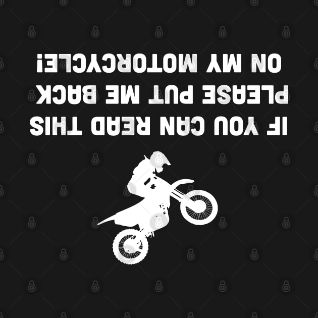 If You Can Read This Please Put Me Back On My Mototrcycle. by zehrdesigns