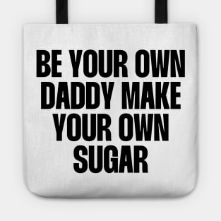 Be your own daddy make your own sugar Tote