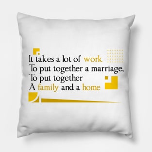 It takes a lot of work to put together, Quote family Pillow