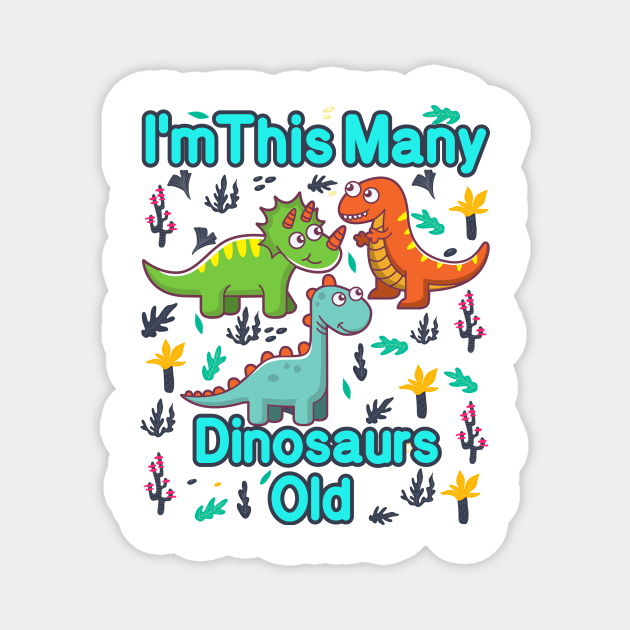 I'm This Many Dinosaurs Old Funny 3th Birthday T-Shirt Magnet by MounirBK