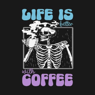 Retro Skeleton Coffee Lover Life Is Better With Coffee T-Shirt