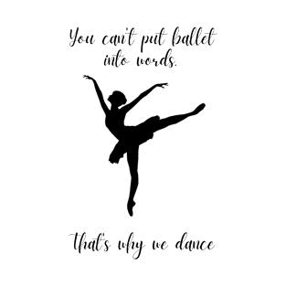 You Can’t Put Ballet Into Words. That’s Why We Dance | Pointes Pointe Shoe Tutu Girl Dancer T-Shirt