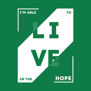 I'm Able to Live in the Hope, Positive T-Shirt