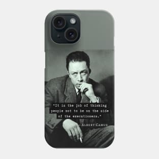 Albert Camus black and white portrait and quote: &quot;It is the job of thinking people not to be on the side of the executioners.&quot; Phone Case