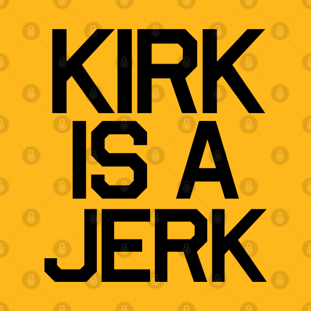 Kirk Is a Jerk by PopCultureShirts