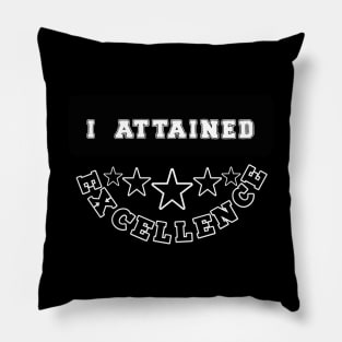 I Attained Excellence Pillow