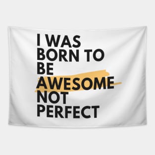 I was born to be awesome not perfect Tapestry