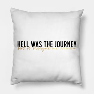 hell was the journey but it brought me heaven Pillow