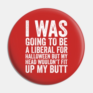 I Was Going To Be A Liberal, Halloween Funny Gift Pin