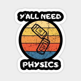 You All NEED PHYSICS Teacher Student Funny saying Magnet