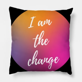 I AM THE CHANGE WITH OMBRE SUNSET BACKGROUND Pillow