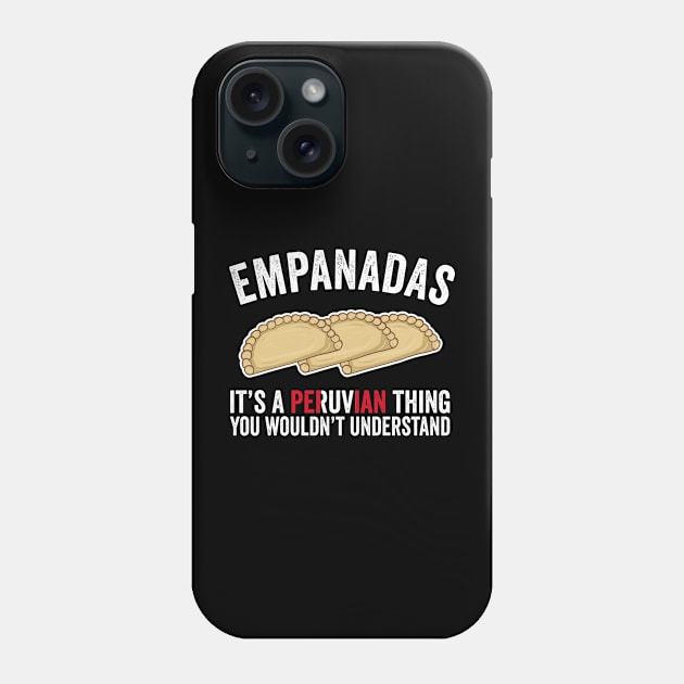 Empanadas It's A Peruvian Thing You Would't Understand Phone Case by KawaiinDoodle