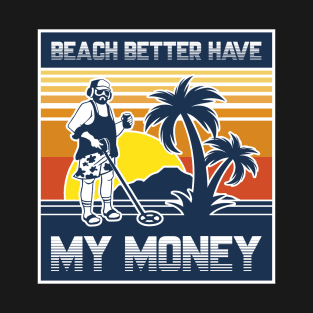 Beach Better Have My Money T-Shirt