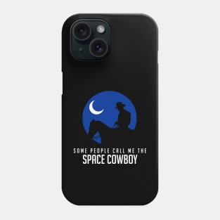 Some people call me the space cowboy Phone Case