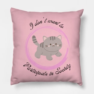 I dont want to participate in Society Kitten 3 Pillow