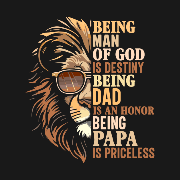 being man of god is destiny being dad is an honor being papa is priceless by TheDesignDepot