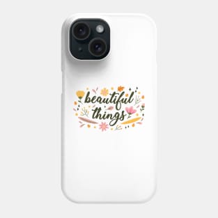 Beautiful Things Phone Case