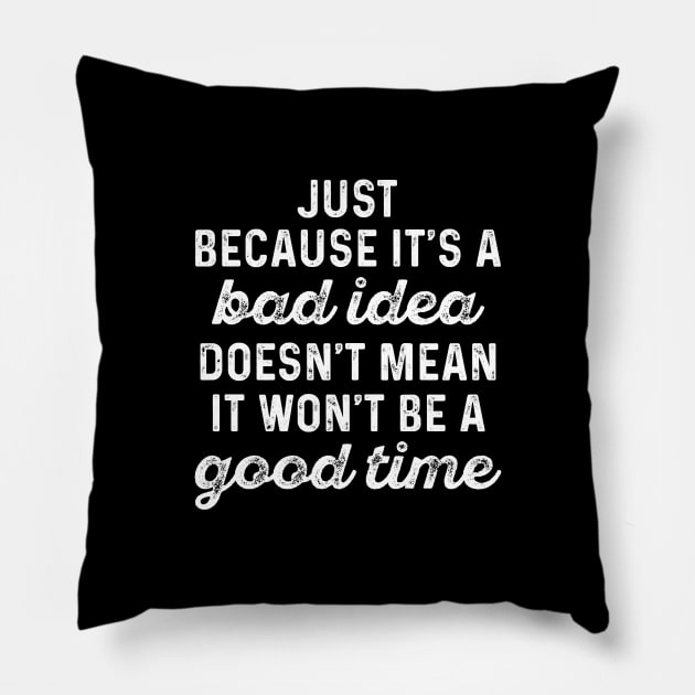 Bad Idea Good Time Pillow by LuckyFoxDesigns