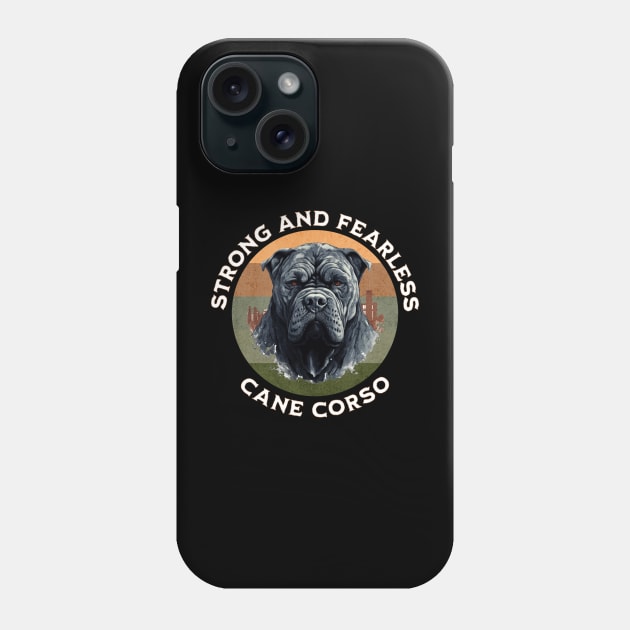 Strong and Fearless Cane Corso Phone Case by Sygluv