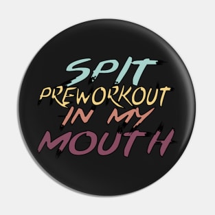 Spit Preworkout In My Mouth Pin