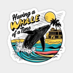 Having a whale of a time! fun summer vacation travel memes tee Magnet