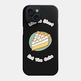 Life Is Short Eat The Cake baker A Piece Of Cake Phone Case