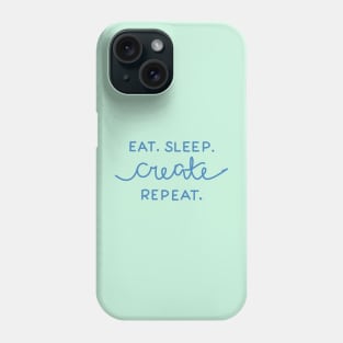 Eat. Sleep. Create. Repeat Phone Case