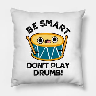 Be Smart Don't Play Drumb Cute Drummer Drum Pun Pillow