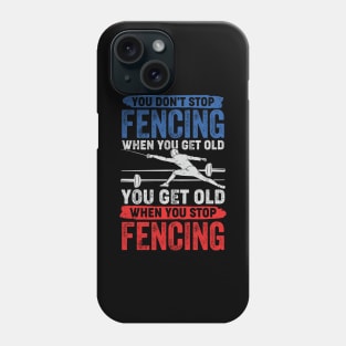 You Don't Stop Fencing When You Get Old Phone Case