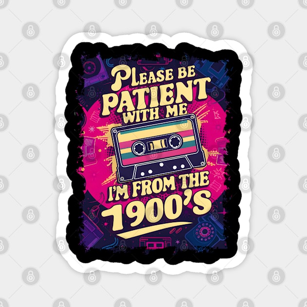 Please be patient with me, I'm from 1900s-Funny Retro Magnet by Prints.Berry