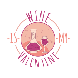 ❤️ Wine is my Valentine ❤️ T-Shirt