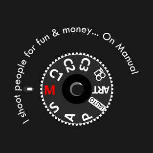 I shoot people for fun & money... On Manual T-Shirt