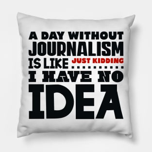 A day without journalism Pillow