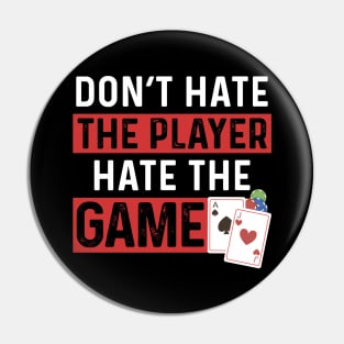 Don't Hate The Player Hate The Game Pin