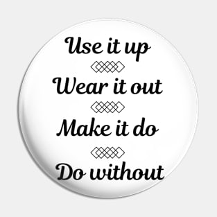 Use it up, Wear it out, Make it do, Do without Pin