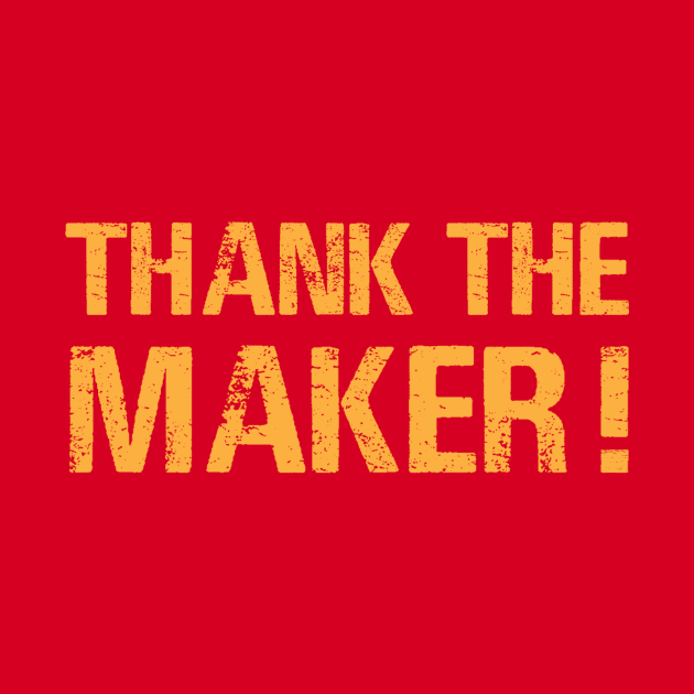Thank the Maker! by Super20J