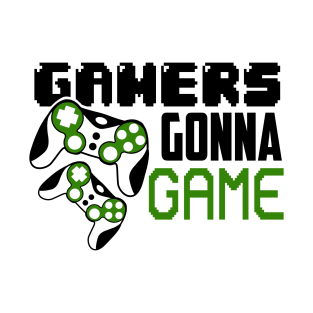 Gamers gonna game T-Shirt