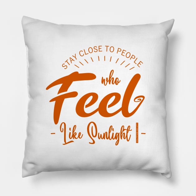 Stay close to people who feel like sunlight, Happy People Pillow by FlyingWhale369