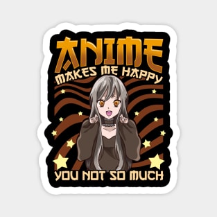 Anime Makes Me Happy, You Not So Much Funny Pun Magnet