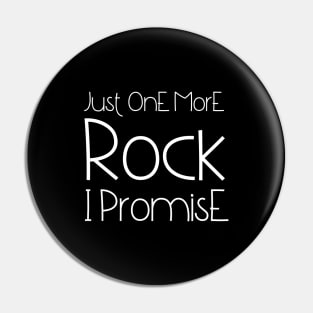 Just One More Rock I Promise Pin